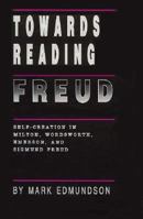Towards Reading Freud: Self-Creation in Milton, Wordsworth, Emerson, and Sigmund Freud 0691068682 Book Cover