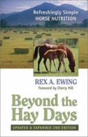Beyond the Hay Days. A Refreshingly Simple Guide to Effective Horse Nutrition