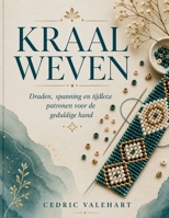 KRAAL WEVEN: Draden, spanning en tijdloze patronen voor de geduldige hand (Dutch Edition) B0H7QBPV8C Book Cover