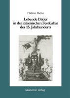 Lebende Bilder in der italienischen Festkultur des 15. Jahrhunderts 3050034084 Book Cover