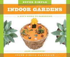 Super Simple Indoor Gardens:: A Kid's Guide to Gardening 1624035248 Book Cover