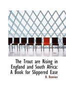 The Trout are Rising in England and South Africa: A Book for Slippered Ease 1165688077 Book Cover