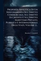Proposta Analitica Di Un Insegnamento Sul Diritto Commerciale, Sul Diritto Di Credito E Sul Diritto Marittimo Privato, Pubblico E Internazionale Degli Stati, Volume 2... 1024868222 Book Cover