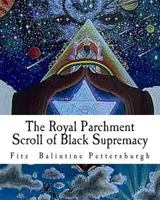 The Royal Parchment Scroll of Black Supremacy 1463512694 Book Cover