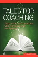 Tales for Coaching: Using Stories and Metaphors with Individuals and Small Groups 0749461012 Book Cover