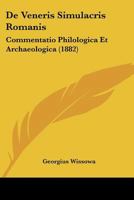 De Veneris Simulacris Romanis: Commentatio Philologica Et Archaeologica (1882) 116041453X Book Cover