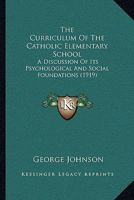 The Curriculum of the Catholic Elementary School: A Discussion of Its Psychological and Social Foundations 1141534843 Book Cover