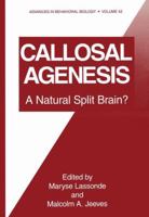 Callosal Agenesis: A Natural Split Brain (Advances in Behavioral Biology) 030644660X Book Cover