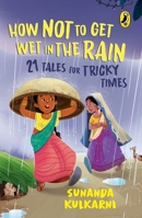 How Not to Get Wet in the Rain: 21 Tales for Tricky Times 0143455893 Book Cover