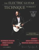 The Electric Guitar Technique Workout: A Complete Course in Modern Technique -Alternate, Sweep Picking, Legato -138 Patterns & licks for Increasing Speed, Accuracy, Coordination & Shred -All levels B07S28WD6K Book Cover