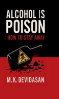 Alcohol Is Poison: How to Stay Away B0G1ZDRGRB Book Cover