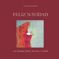 Feliz Navidad Con Handel, Bach, Mozart Y Vivaldi: �celebra La Navidad Con La Mejor M�sica! 1539887723 Book Cover