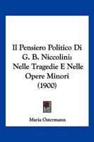 Il Pensiero Politico Di G. B. Niccolini: Nelle Tragedie E Nelle Opere Minori (1900) 127951468X Book Cover