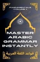 Master Arabic Grammar Instantly Fundamentals (Volume 1) (Speak Arabic with Confidence: A Practical Guide) B0DQG55N1P Book Cover