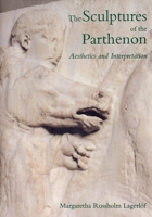 The Sculptures of the Parthenon: Aesthetics and Interpretation 0300073917 Book Cover