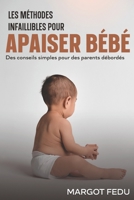 Les méthodes infaillibles pour apaiser bébé: Des conseils simples pour des parents débordés B0BSY4T9VP Book Cover