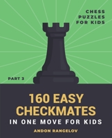 160 Easy Checkmates in One Move for Kids, Part 3 B0B5K7RYV2 Book Cover