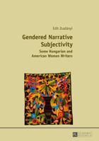 Gendered Narrative Subjectivity: Some Hungarian and American Women Writers 3631663765 Book Cover