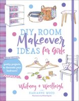 52 Room Makeover Ideas for Girls: Pretty Projects to Decorate Your Bedroom 0736974121 Book Cover