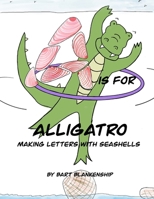A Is For Alligatro: Making Letters With Seashells (The Alligatro Adventure Series) B0F7FNQ1CP Book Cover