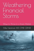 Weathering Financial Storms: Ways to Thrive in a Down Market B0BJYPWQ2R Book Cover