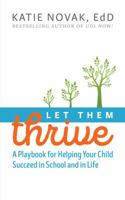 Let Them Thrive: A Playbook for Helping Your Child Succeed in School and in Life 1930583168 Book Cover