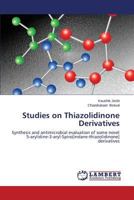 Studies on Thiazolidinone Derivatives: Synthesis and antimicrobial evaluation of some novel 5-arylidine-3-aryl-Spiro[indane-thiazolidinone] derivatives 3659518794 Book Cover