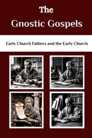 The Gnostic Gospels: Early Church Fathers and The Early Church (Early Church Fathers and the Early Church Series) B0FGWMV7WB Book Cover