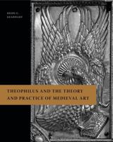 Theophilus and the Theory and Practice of Medieval Art 0271077158 Book Cover