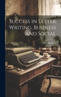 Success in Letter Writing, Business and Social 1022666401 Book Cover