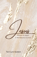 Jesus Where to begin: A Workbook/Journal 1039180205 Book Cover