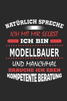 Nat�rlich spreche ich mit mir selbst Ich bin Modellbauer und manchmal brauche ich eben kompetente Beratung: Notizbuch mit 110 linierten Seiten, Nutzung auch als Dekoration in Form eines Schild bzw. Po 1702294684 Book Cover