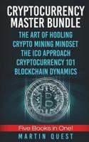 Cryptocurrency Master: Everything You Need to Know about Cryptocurrency and Bitcoin Trading, Mining, Investing, Ethereum, Icos, and the Blockchain 1721961631 Book Cover