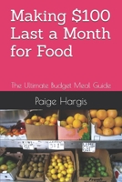 Making $100 Last a Month for Food: The Ultimate Budget Meal Guide B0FM8CM82X Book Cover