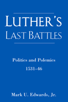 Luther's Last Battles: Politics And Polemics 1531-46 0801493935 Book Cover