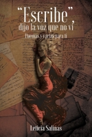 Escribe, dijo la voz que no vi: Poemas y cartas para ti 1098083466 Book Cover