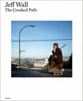 Jeff Wall: The Crooked Path 9055448621 Book Cover