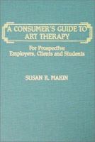 A Consumer's Guide to Art Therapy: For Prospective Employers, Clients and Students 0398059179 Book Cover