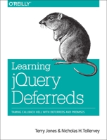 Learning jQuery Deferreds: Taming Callback Hell with Deferreds and Promises 1449369391 Book Cover