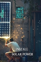 Install Solar Power B0DQQNW5MW Book Cover
