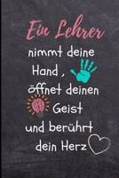 Ein Lehrer Nimmt Deine Hand, �ffnet Deinen Geist Und Ber�hrt Dein Herz: A5 LINIERT Geschenkidee f�r Lehrer Erzieher - Abschiedsgeschenk Grundschule - Klassengeschenk - Dankesch�n - Lehrerplaner - Buch 1696258065 Book Cover