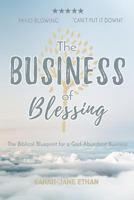 Business of Blessing: The Biblical Blueprint for a God-Abundant Business 1916450008 Book Cover