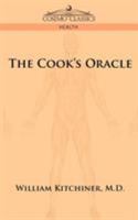 The Cook's Oracle: Containing Receipts for Plain Cookery, on the Most Economical Plan for Private Families; Containing Also a Complete System of ... Instituted in the Kitchen of William Kit 1429011491 Book Cover
