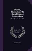 Paxton, Massachusetts Burial Ground Inscriptions 1354979508 Book Cover