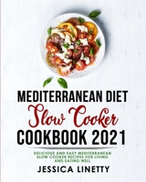 Mediterranean Diet Slow Cooker Cookbook 2021: Delicious and Easy Mediterranean Slow Cooker Recipes for Living and Eating Well 1803116927 Book Cover