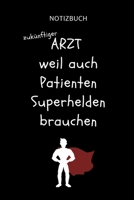 Notizbuch zuk�nftiger Arzt weil auch Patienten Superhelden brauchen: A5 Studienplaner witziger Spruch f�r zuk�nftige �rzte - Medizinstudium - Semesterplaner - Studentennotizbuch - Mediziner Tagebuch - 169536399X Book Cover