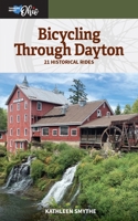 Bicycling Through Dayton: Twenty-One Historical Tours 0821426540 Book Cover