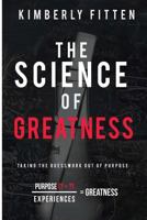 The Science of Greatness: Taking The Guesswork Out of Purpose 0578192713 Book Cover