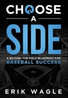 Choose a Side : A Beyond-the-Field Blueprint for Baseball Success 196665913X Book Cover