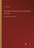 Des effets du gouvernement représentatif en France: Qui peut déposer un roi? (French Edition) 338508721X Book Cover